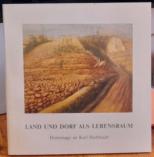 Hubbuch, Karl  Land und Dorf als Lebensraum (Hommage an Karl Hubbuch) 