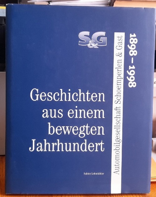 Lehmkühler, Sabine  Geschichten aus einem bewegten Jahrhundert (Automobilgesellschaft Schoemperlen & Gast 1898 - 1998) 