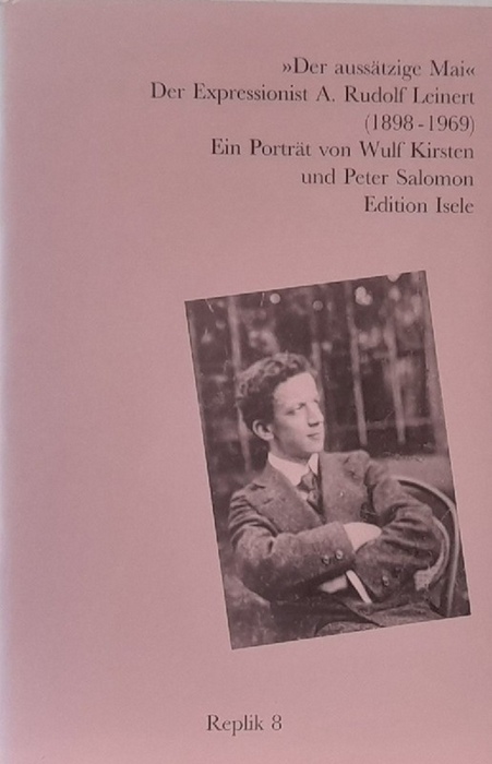 Kirsten, Wulf und Peter Salomon  Der aussätzige Mai (Der Expressionist A. Rudolf Leinert (1898-1969). Ein Porträt) 