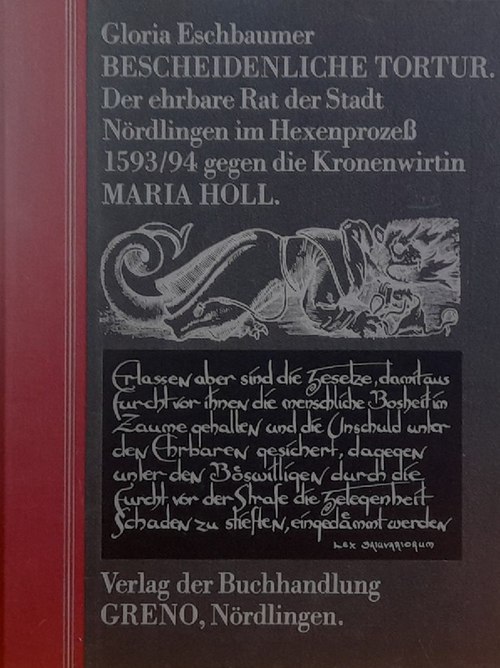 Eschbaumer, Gloria  Bescheidenliche Tortur (Der ehrbare Rat der Stadt Nördlingen im Hexenprozess 1593/94 gegen die Kronenwirtin Maria Holl) 