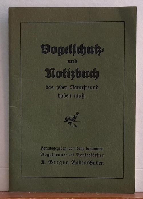 Berger, A.  Vogelschutz- und Notizbuch das jeder Naturfreund haben muß 