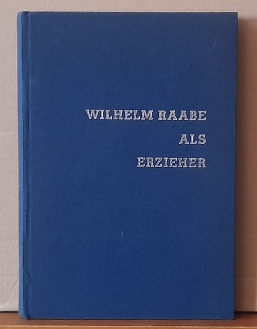 Hofer-Seyl, Sigrid  Wilhelm Raabe als Erzieher (als Dissertation geschrieben) 