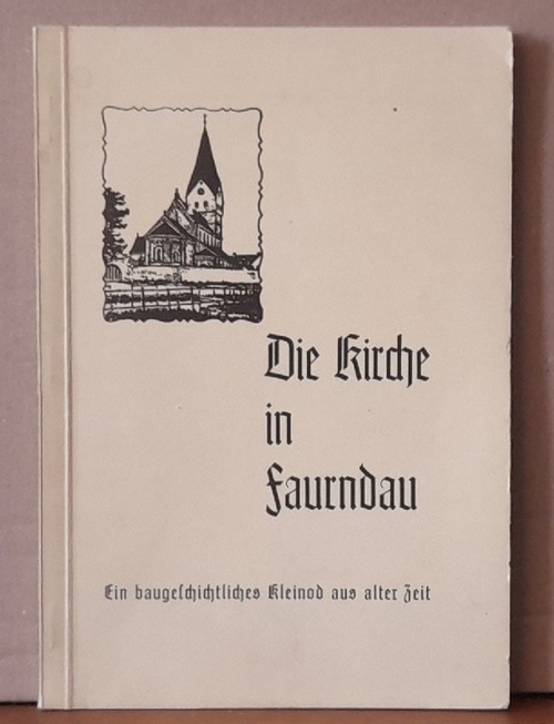 Faber, Th. (Pfarrer)  Die Kirche in Faurndau mit beigefügtem Überblick über die Ortsgeschichte von Faurndau (Ein baugeschichtliches Kleinod aus alter Zeit) 