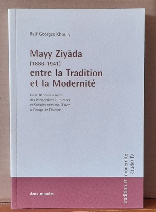 Khoury, Raif Georges  Mayy Ziyada (1886-1941) entre la Tradition et la Modernite (Ou le Renouvellement des Perspectives Culturelles et Sociales dans son Oeuvre, a l'image de L`Europe) 