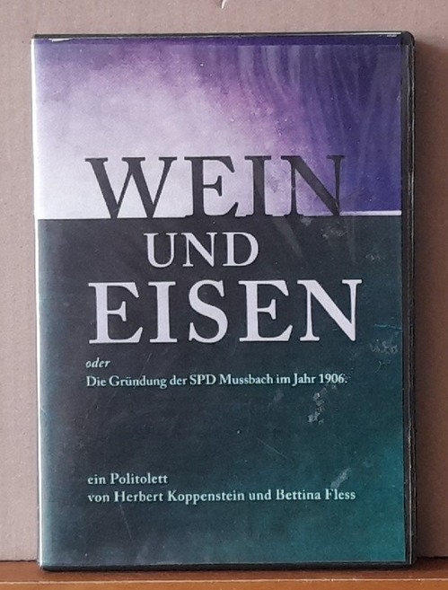 Koppenstein, Herbert und Bettina Fless  Wein und Eisen oder Die Gründung der SPD Mussbach im Jahr 1906. Ein Politolett (DVD-Film) 