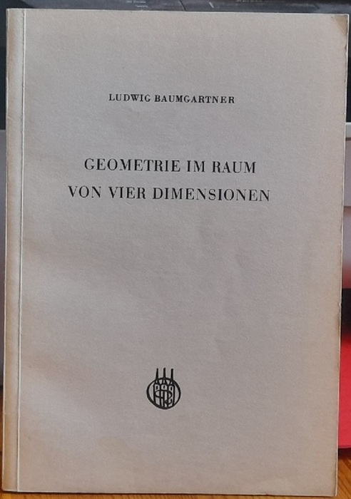 Baumgartner, Ludwig  Geometrie im Raum von vier Dimensionen 