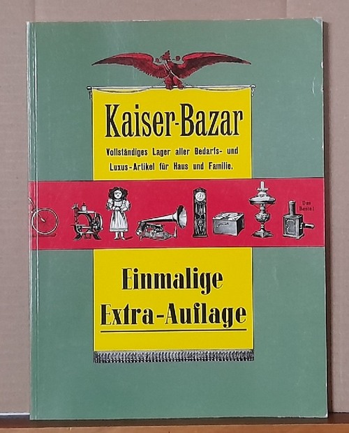 Kaiser-Bazar  Vollständiges Lager aller Bedarfs- und Luxus-Artikel für Haus und Familie (Einmalige Extra-Auflage) 