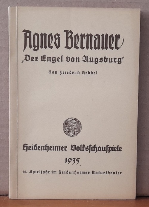 Hebbel, Friedrich  Agnes Bernauer (Der Engel von Augsburg. Ein deutsches Trauerspiel in 5 Aufzügen, bearb. v. Aloys Hepp, Liedervertonungen Karl Speidel) 