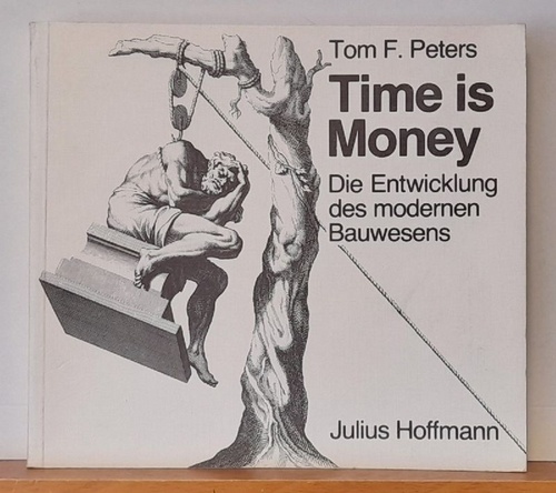 Peters, Tom Frank  Time is Money (Die Entwicklung des modernen Bauwesens) 