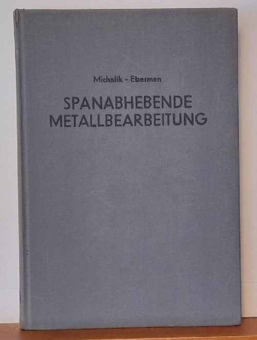 Michalik, Antoni und Ludwik Ebermann  Spanabhebende Metallbearbeitung (Einführung in die Bearbeitung mit Werkzeugmaschinen) 