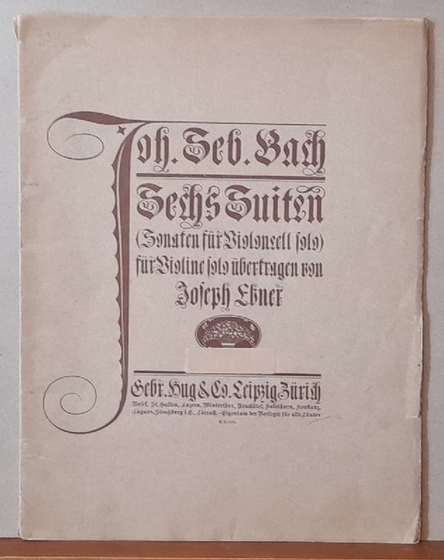 Bach, Johann Sebastian  Sechs Suiten (Sonaten für Violoncell solo) für Violine solo (übertragen von Joseph Ebner) 