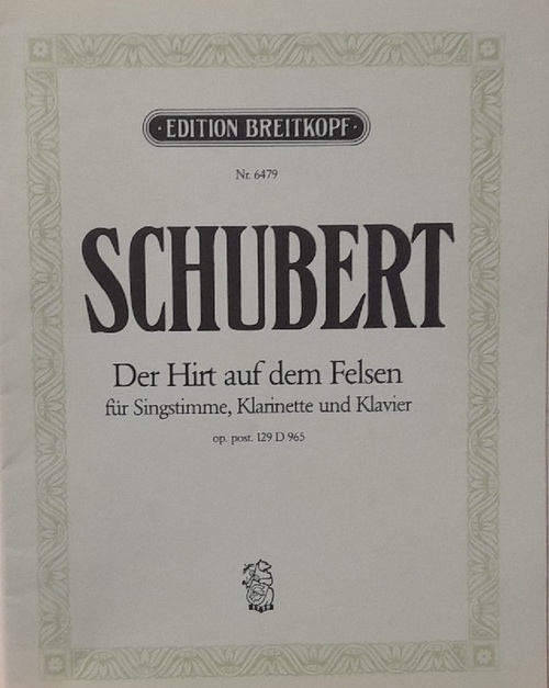 Schubert, Franz  Der Hirt auf dem Felsen op.post.129 D 965, für Singstimme, Klarinette und Klavier 