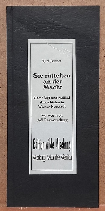 Flanner, Karl  Sie rüttelten an der Macht (Gemäßigt und radikal. Anarchisten in Wiener Neustadt) 