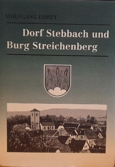 Ehret, Wolfgang  Dorf Stebbach und Burg Streichenberg 