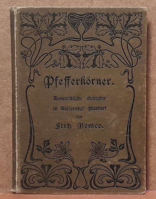 Romeo, Fritz (d.i. Fritz Römhildt)  Pfefferkörner (Humoristische Gedichte in Karlsruher Mundart) 