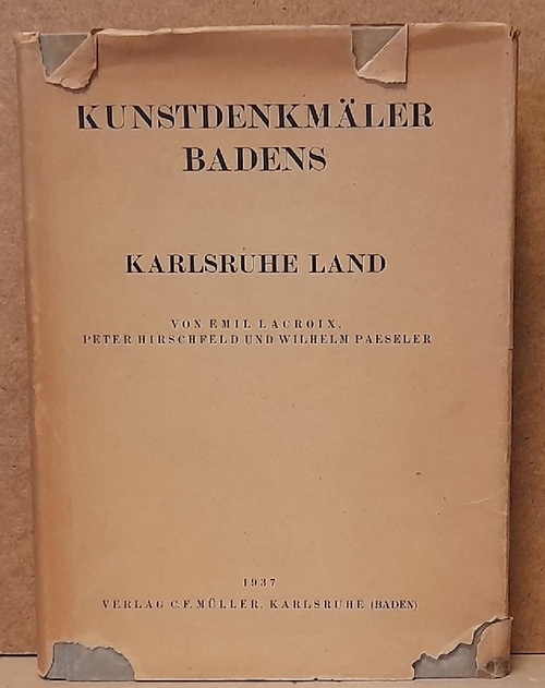 Lacroix, Emil; Peter Hirschfeld und Wilhelm Paeseler  Die Kunstdenkmäler des Amtsbezirks Karlsruhe Land. Kreis Karlsruhe 