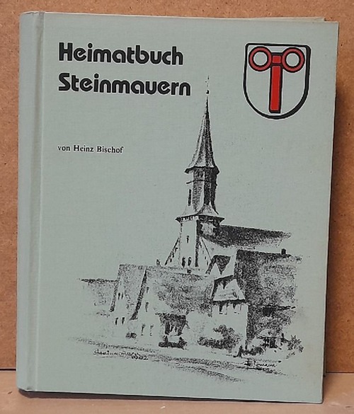 Bischof, Heinz  Heimatbuch Steinmauern 1239-1982 (Beiträge zur Geschichte des Bauern- und Flößerdorfes an Murg und Rhein) 