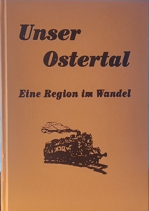 Dörrenbacher Heimatbund (Hg.)  Unser Ostertal. Eine Region im Wandel (= Band II der "Chronik der Ostertalbahn") 
