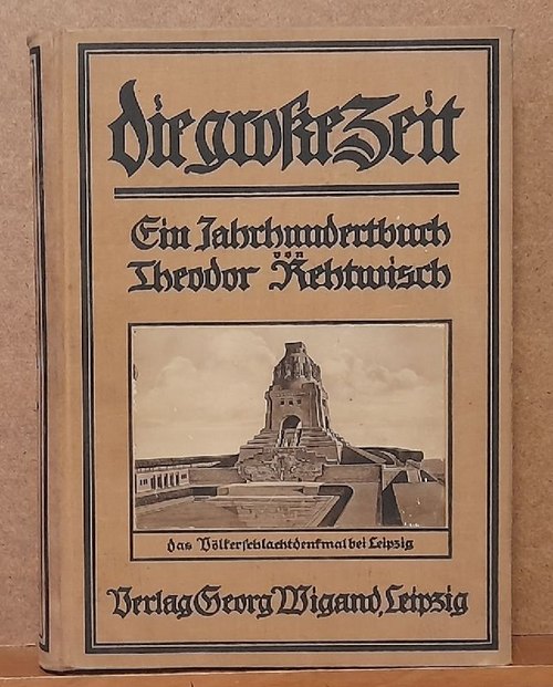 Rehtwisch, Theodor  Die große Zeit (Ein Jahrhundertbuch 1813-1913) 