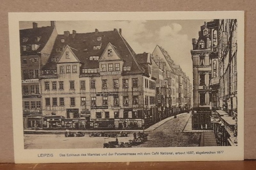   Ansichtskarte AK Leipzig. Das Eckhaus des Marktes und der Petersstrasse mit dem Cafe National, erbaut 1687, abgebrochen 1877 