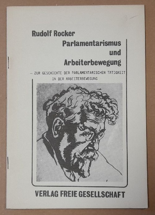 Rocker, Rudolf  Parlamentarismus und Arbeiterbewegung (Zur Geschichte der parlamentarischen Tätigkeit in der Arbeiterbewegung) 