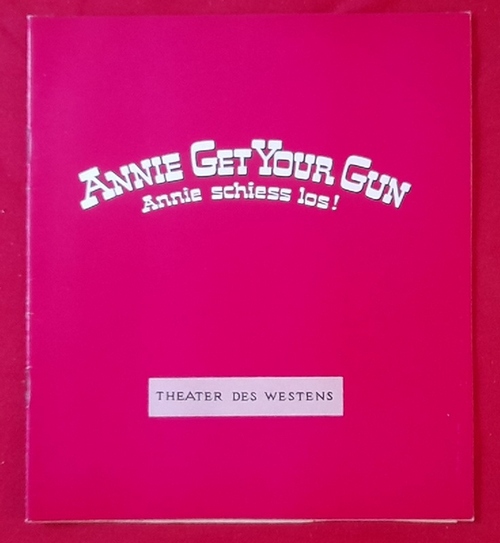 Berlin, Irving; Herbert u. Dorothy (Buch) Fields und Robert (Übs.) Gilbert  Programm / Programmheft "Annie Get Your Gun. Annie schiess los!" (v. Hans Wölffer, Lars Schmidt, Gustav Wally) 