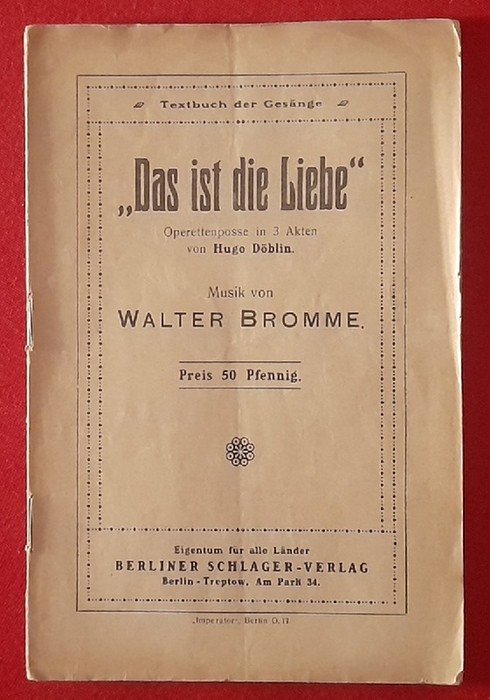 Bromme, Walter (Musik); Hugo Döblin und Will (Gesangtexte) Steinberg  Textheft "Das ist die Liebe" (Operettenposse in 3 Akten) 