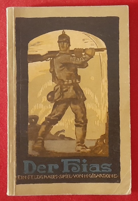 Gilardone, Heinrich (1878-ca. 1951)  Der Hias - Ein feldgraues Spiel in drei Aufzügen 