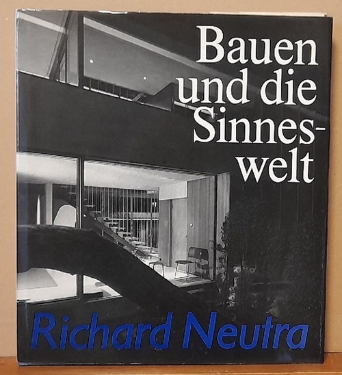 Neutra, Richard  Bauen und die Sinneswelt 