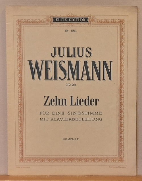 Weismann, Julius  Zehn Lieder für eine Singstimme mit Klavierbegleitung op. 23 No. 1-10 komplett 