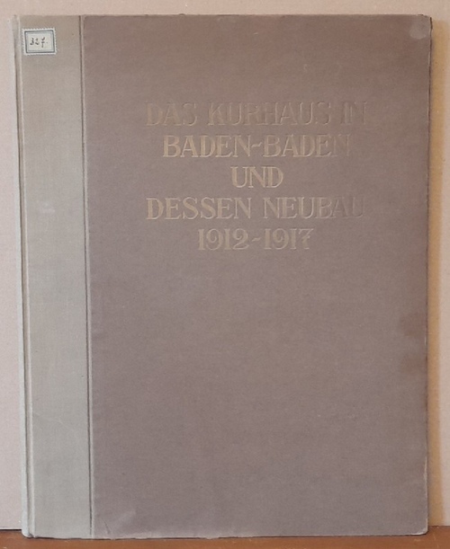 Stürzenacker, August  Das Kurhaus in Baden-Baden und dessen Neubau. 1912 - 1917 