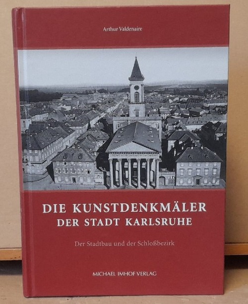 Valdenaire, Arthur (Verfasser) und Joachim (Herausgeber) Kleinmanns  Die Kunstdenkmäler der Stadt Karlsruhe (Der Stadtbau und der Schlossbezirk) 