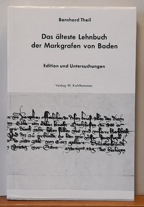 Theil, Bernhard  Das älteste Lehnbuch der Markgrafen von Baden (1381) (Edition und Untersuchungen. Ein Beitrag zur Geschichte des Lehnswesens im Spätmittelalter) 