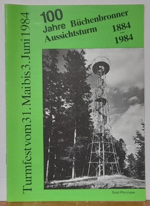   100 Jahre Büchenbronner Aussichsturm 1884-1984 (Turmfest v. 31.5. bis 3.6.1984) 