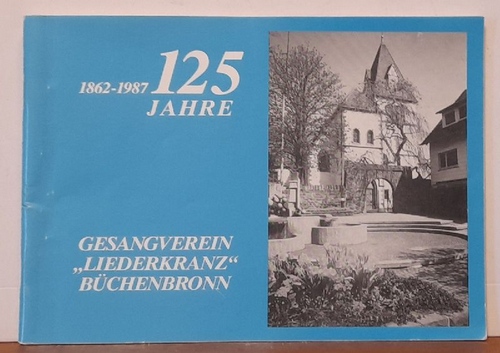   1862-1987. 125 Jahre Gesangverein "Liederkranz" Büchenbronn (Festschrift zum 125jährigen Jubiläum 24. bis 27. Juni 1988) 