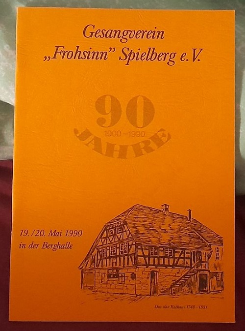   Gesangverein "Frohsinn" Spielberg. 90 Jahre 1900-1990 