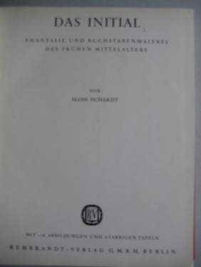 Schardt, Alois,  Das Initial, (Phantasie und Buchstabenmalerei des frühen Mittelalters), 