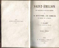 Guadet, J.  Saint-Emilion (Son Histoire et ses Monuments ou un Monastere, une Commune un Episode de la Terreur) 