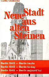 Crlis, Peter und Jrgen Dobberke  Neue Stadt aus alten Steinen (Berlin 1945 - Berlin heute) 