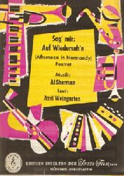 Sherman, Al (Musik) und Axel (Text) Weingarten  Sag` mir: Auf Wiederseh`n (Afternoon in Normandy, Foxtrot) 