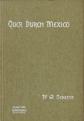 Schiess, Wilhelm Dr.  Quer durch Mexiko (Vom Atlantischen zum Stillen Ocean) 