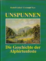 Galatti, Rudolf und Christoph Wyss  Unspunnen. Die Geschichte der Alphirtenfeste. 