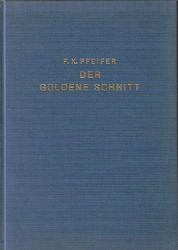 Pfeifer, Fr. Xav. Dr.  Der Goldene Schnitt und dessen Erscheinungsformen in Mathematik, Natur und Kunst 