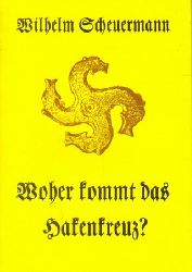 Scheuermann, Wilhelm  Woher kommt das Hakenkreuz? Faksimile der Ausgabe von 1933 