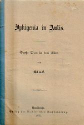 Gluck, (Chr. W. v.)  Iphigenia in Aulis (Groe Oper in drei Akten) 