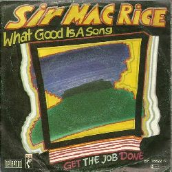Sir Mac Rice  What good is a song + Get the Job done (Single 45 UpM) 