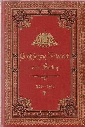 Steinhoff, Julius  Groherzog Friedrich von Baden. Zur Feier seines 70.Geburtstages (1826-1896) 