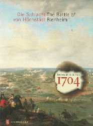 Erichsen, Johannes [Hrsg.]  Die Schlacht von Höchstädt (Brennpunkt Europas 1704 ; [Begleitbuch zur Ausstellung im Schloss Höchstädt an der Donau, 1. Juli bis 7. November 2004] = The battle of Blenheim) 