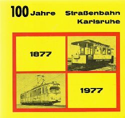 Geyer, Wolfram-Christian  2 Titel / 1. 100 Jahre Straenbahn Karlsruhe. 1877-1977 