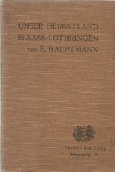 Hauptmann, E.  Unser Heimatland Elsass-Lothringen (Eine Brgerkunde auf heimatkundlicher Grundlage) 